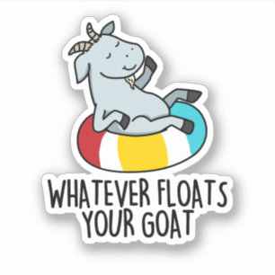Sticker Quoi Que Flotte Votre Chèvre Drôle Animal Pun