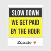 Sticker Ralentissez Nous Sommes Payés Par L'Heure (Feuille)