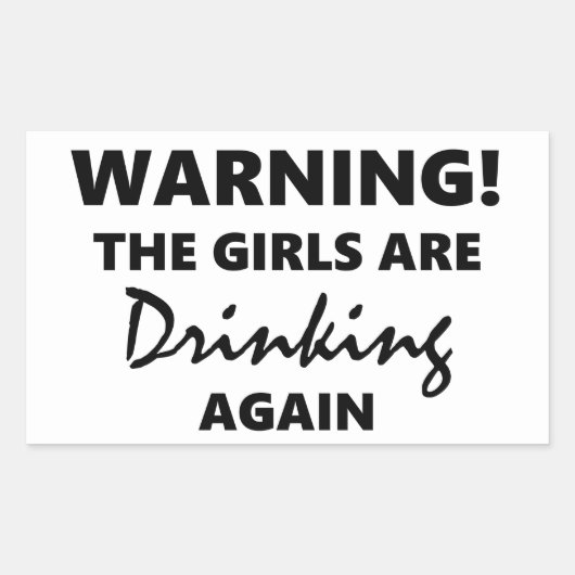 Sticker Rectangulaire Avertissement Les filles boivent à nouveau (Devant)