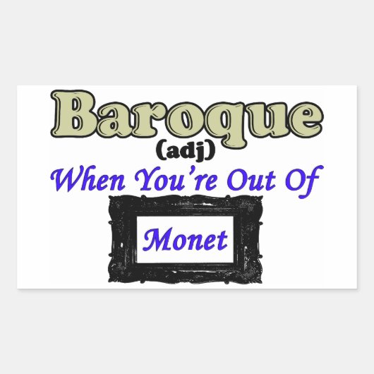 Sticker Rectangulaire Baroque : Quand tu es hors de Monet ! (Devant)