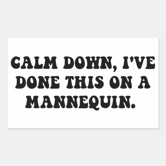 Sticker Rectangulaire Calme-toi, j'ai fait ça sur un Mannequin (Devant)