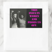 STICKER RECTANGULAIRE CELA INSULTE LES FEMMES ET NOUS ÉTEINT. (Sac)