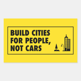 Sticker Rectangulaire Construire Des Villes Pour Les Gens Et Non Les Voi