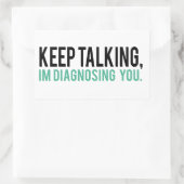 Sticker Rectangulaire Continuez à parler, je vous diagnostique Humour de (Sac)