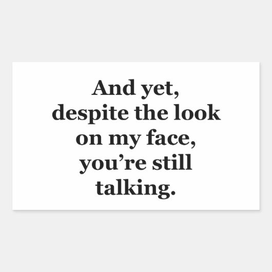 Sticker Rectangulaire Et pourtant, malgré le regard sur mon visage (Devant)