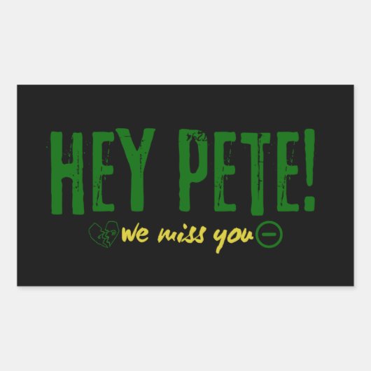 Sticker Rectangulaire Hey Pete On Vous Manque. (Devant)