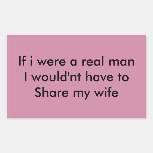 Sticker Rectangulaire If i were a real man (Devant)