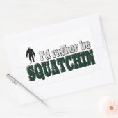 Sticker Rectangulaire Je préfère être SQUATCHIN (Enveloppe)