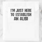 Sticker Rectangulaire Je suis juste ici pour établir un alibi (Sac)
