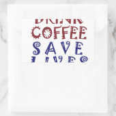 Sticker Rectangulaire Je veux juste boire du café Sauver des vies (Sac)