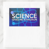 STICKER RECTANGULAIRE LA SCIENCE ME DONNE UN HADRON (Sac)