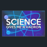 STICKER RECTANGULAIRE LA SCIENCE ME DONNE UN HADRON<br><div class="desc">SCIENCE STICKERS. Des autocollants cool,  à la mode inspirés de la science,  conçus comme un cadeau pour tous les scientifiques,  professeurs de sciences,  étudiants en sciences,  bref,  n'importe quel geek scientifique dans votre vie (et qui vous inclut)! Conçu par Science Geekness© à l'adresse http://www.zazzle.com/sciencegeekness*</div>