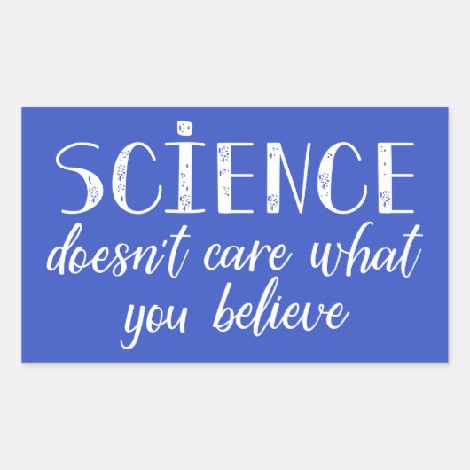 Sticker Rectangulaire La science ne se soucie pas de ce que vous croyez (Devant)
