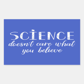 Sticker Rectangulaire La science ne se soucie pas de ce que vous croyez