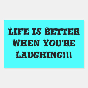 Sticker Rectangulaire La vie est meilleure quand tu rires ! ! !