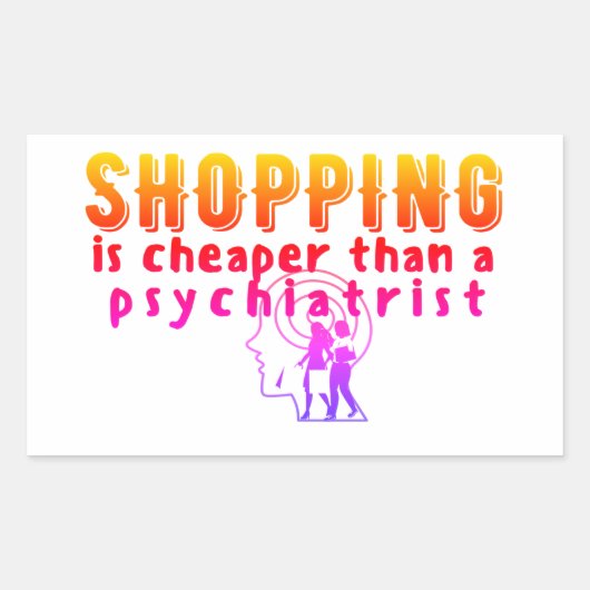 STICKER RECTANGULAIRE LE SHOPPING EST MOINS CHER QUE PSICHIATRIST (Devant)