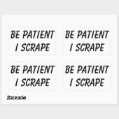 Sticker Rectangulaire Les Scrapeworks doivent être patients (Feuille)