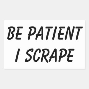Sticker Rectangulaire Les Scrapeworks doivent être patients