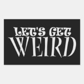 Sticker Rectangulaire Let's Get Weird Funny Quote Humor Unique Statement (Devant)