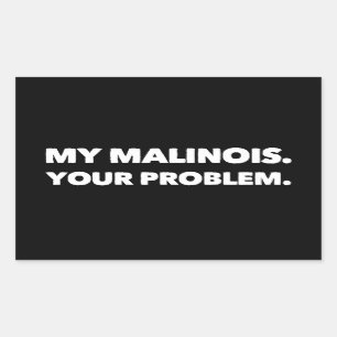 Sticker Rectangulaire My Malinois Your Problem Belgian Malinois