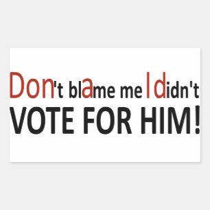 Sticker Rectangulaire Ne me blâmez pas, je n'ai pas voté pour lui !