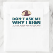 Sticker Rectangulaire Ne me demandez pas pourquoi je signe. un autocolla (Sac)