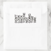 Sticker Rectangulaire Ne regarde pas en arrière Tu ne vas pas de cette f (Sac)