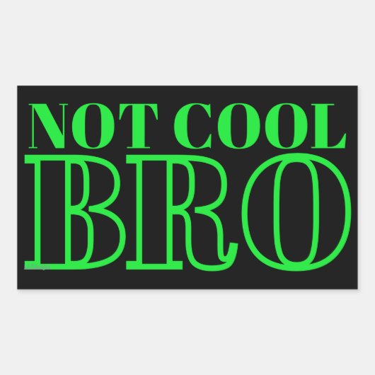 STICKER RECTANGULAIRE NON COOL BRO (Devant)