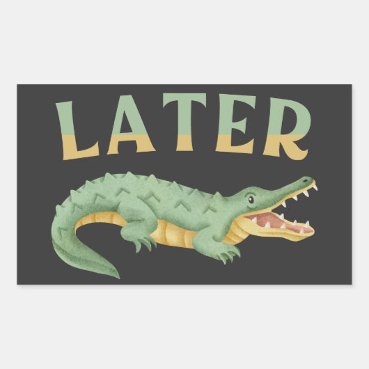Sticker Rectangulaire Plus tard Gator Funny Alligator Sarcastique Crocod (Devant)