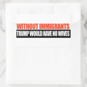 Sticker Rectangulaire Sans les immigrants Trump n'aurait aucune femme -. (Sac)