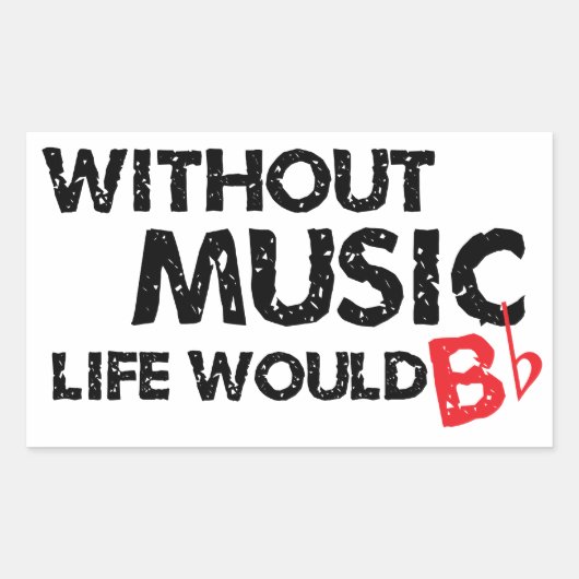 Sticker Rectangulaire Sans Musique Life serait B (be) plat (Devant)