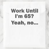 Sticker Rectangulaire Travailler Jusqu'à mes 65 ans ? Oui, non... (Sac)