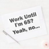 Sticker Rectangulaire Travailler Jusqu'à mes 65 ans ? Oui, non... (Enveloppe)