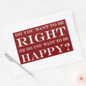 Sticker Rectangulaire Voulez-Vous Avoir Raison Ou Être Heureux ? 027 (Enveloppe)