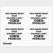 Sticker Rectangulaire Vous savez à quoi ça ressemble Pas mon problème (Feuille)