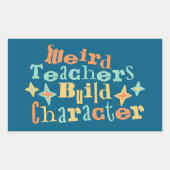 Sticker Rectangulaire Weird Teachers Build Character Funny Teaching Fun (Devant)