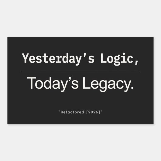 Sticker Rectangulaire Yesterday’s Logic Today’s Legacy Developer Quote (Devant)