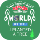 Sticker Reprendre le monde puis planté un arbre Petit (Devant)