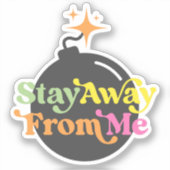 Sticker Restez Éloigné De Moi Bombe Drôle Citation Snarky  (Recto)