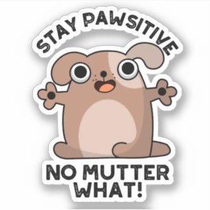 Sticker Restez Pawsitive No Mutter What Positive Chien Pun
