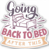Sticker Retourner Au Lit Après Ça ! (Devant)