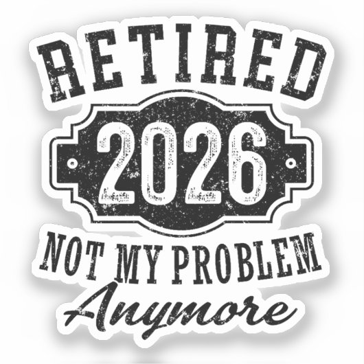 Sticker Retraité 2026 Plus Mon Problème Retraite (Recto)