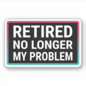 Sticker Retraité Plus Mon Problème (Devant)