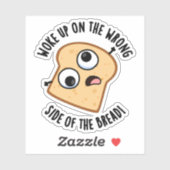 Sticker Réveillé Du Mauvais Côté Du Pain Drôle Pun (Feuille)