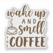 Sticker Réveillez-vous et sentez l'odeur du café (Devant)
