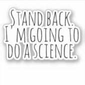 Sticker Reviens, je vais faire une science. (Devant)