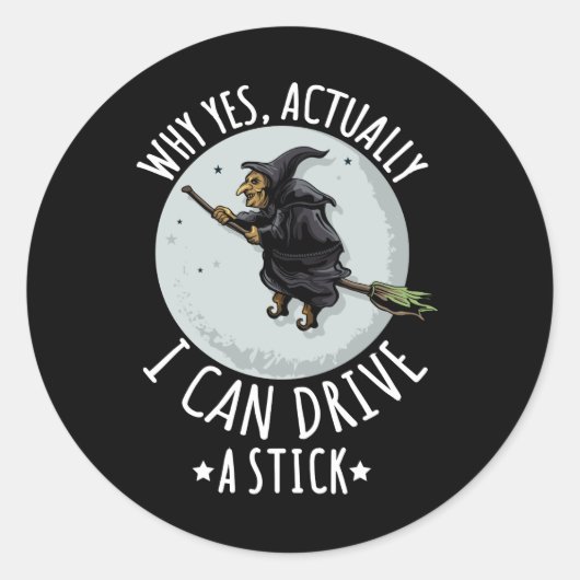 Sticker Rond 18Why Yes Actually I Can Drive A Stick Funny Witch (Devant)