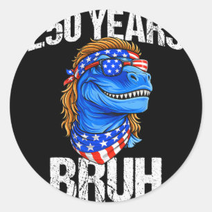 Sticker Rond 250 Ans Bruh 4 Juillet Trex Dinosaure 250e Anniver