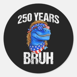 Sticker Rond 250 Ans Bruh 4 Juillet Trex Dinosaure 250e Anniver