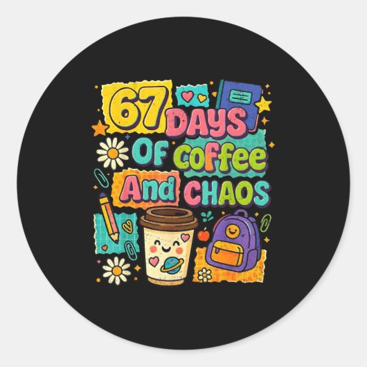 Sticker Rond 67 Days Of Coffee And Chaos Funny Quote (Devant)